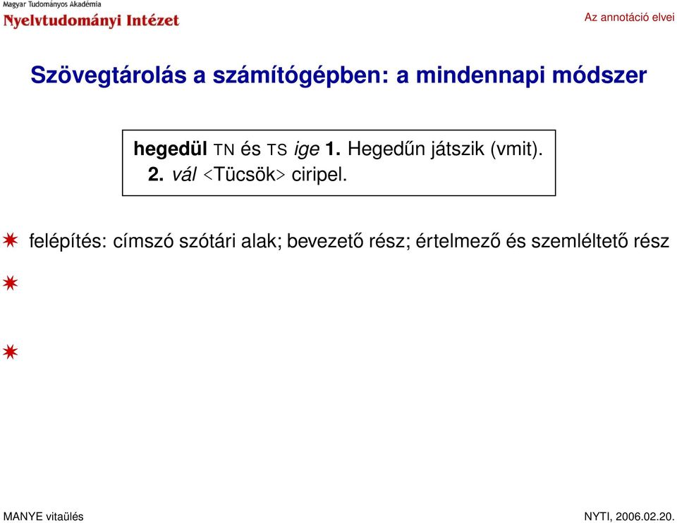 felépítés: címszó szótári alak; bevezető rész; értelmező és szemléltető rész információ feldolgozása,