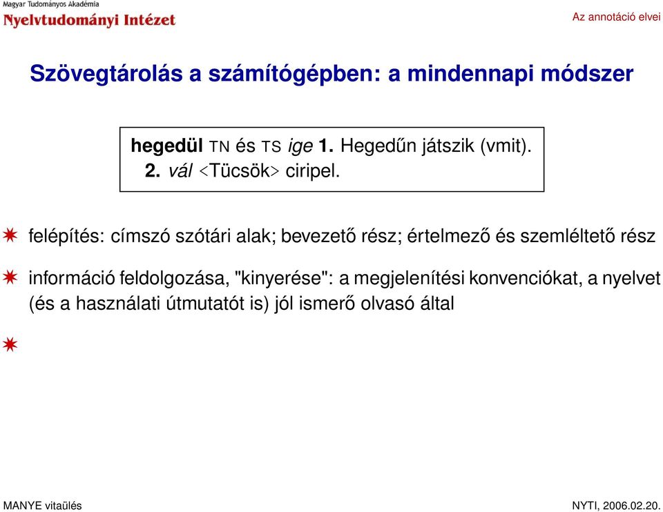 felépítés: címszó szótári alak; bevezető rész; értelmező és szemléltető rész információ feldolgozása,