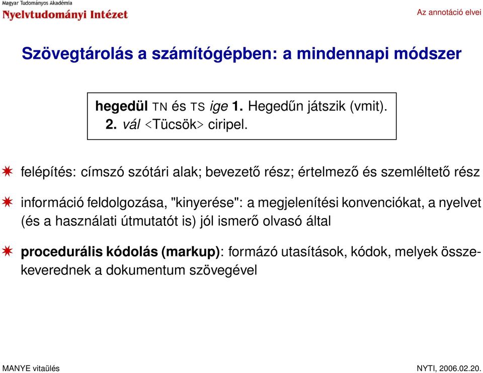 felépítés: címszó szótári alak; bevezető rész; értelmező és szemléltető rész információ feldolgozása,