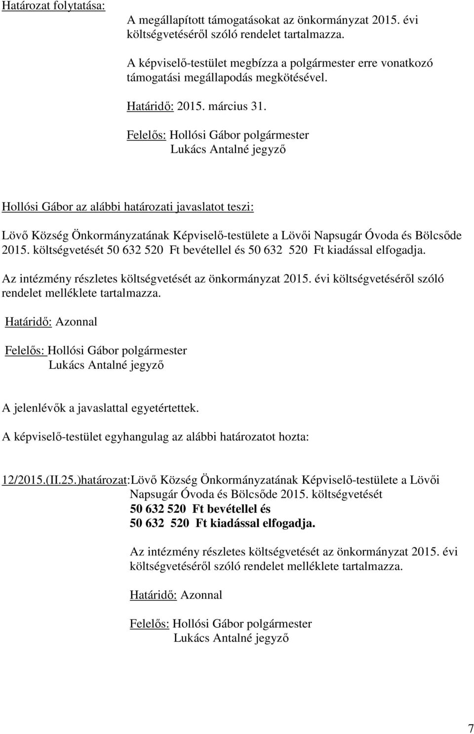 Hollósi Gábor az alábbi határozati javaslatot teszi: Lövő Község Önkormányzatának Képviselő-testülete a Lövői Napsugár Óvoda és Bölcsőde 2015.