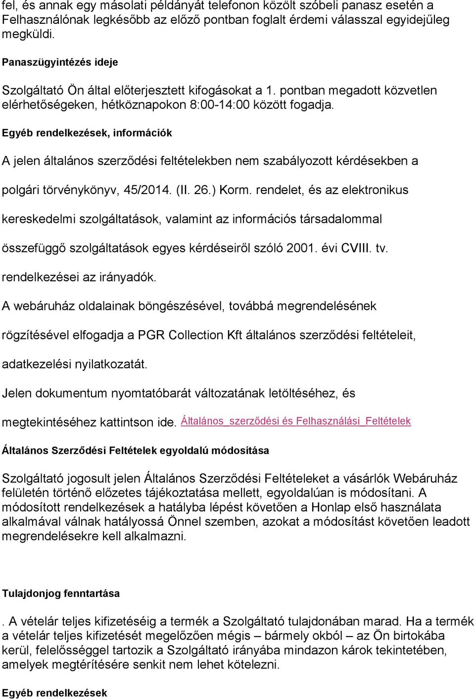 Egyéb rendelkezések, információk A jelen általános szerződési feltételekben nem szabályozott kérdésekben a polgári törvénykönyv, 45/2014. (II. 26.) Korm.