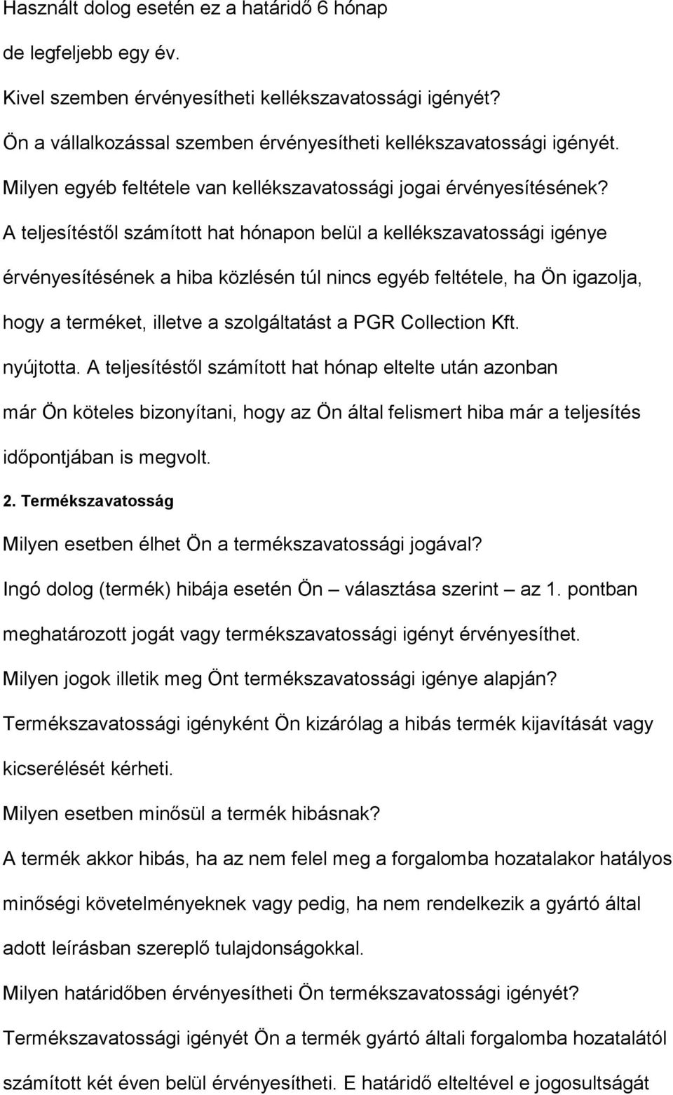 A teljesítéstől számított hat hónapon belül a kellékszavatossági igénye érvényesítésének a hiba közlésén túl nincs egyéb feltétele, ha Ön igazolja, hogy a terméket, illetve a szolgáltatást a PGR