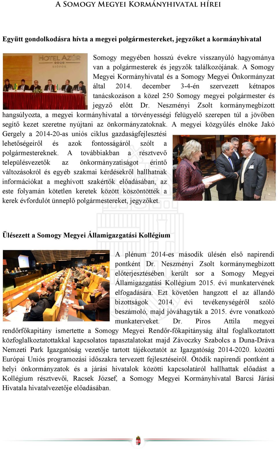 december 3-4-én szervezett kétnapos tanácskozáson a közel 250 Somogy megyei polgármester és jegyző előtt Dr.