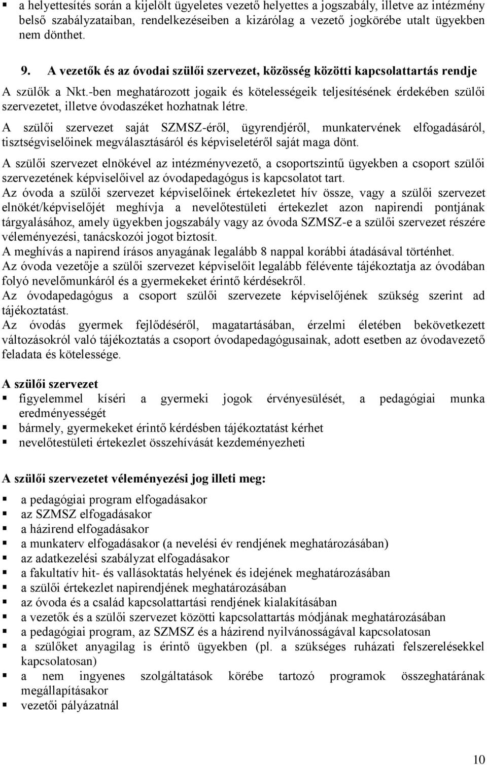 -ben meghatározott jogaik és kötelességeik teljesítésének érdekében szülői szervezetet, illetve óvodaszéket hozhatnak létre.