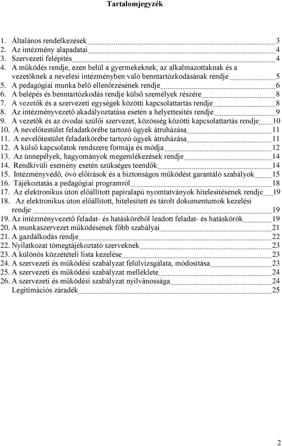 A belépés és benntartózkodás rendje külső személyek részére 8 7. A vezetők és a szervezeti egységek közötti kapcsolattartás rendje 8 8.