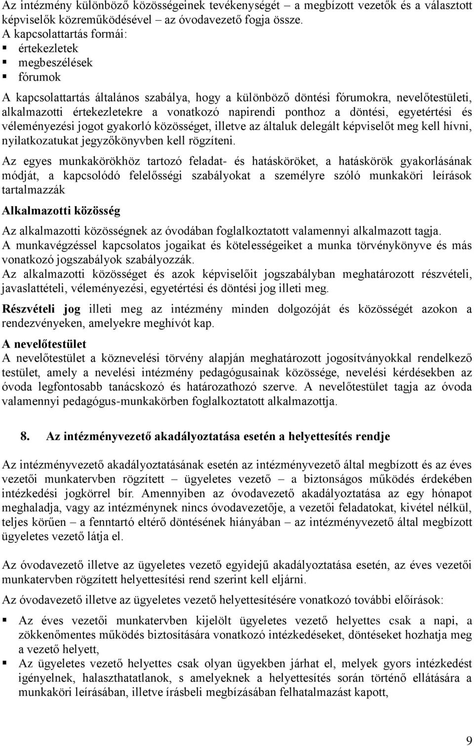 napirendi ponthoz a döntési, egyetértési és véleményezési jogot gyakorló közösséget, illetve az általuk delegált képviselőt meg kell hívni, nyilatkozatukat jegyzőkönyvben kell rögzíteni.