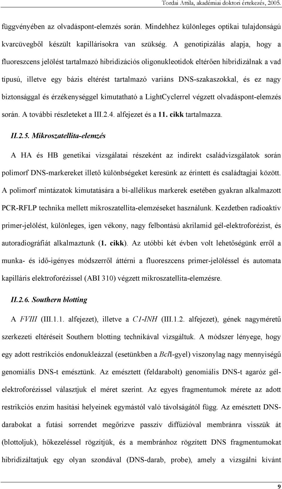 ez nagy biztonsággal és érzékenységgel kimutatható a LightCyclerrel végzett olvadáspont-elemzés során. A további részleteket a III.2.4. alfejezet és a 11. cikk tartalmazza. II.2.5.