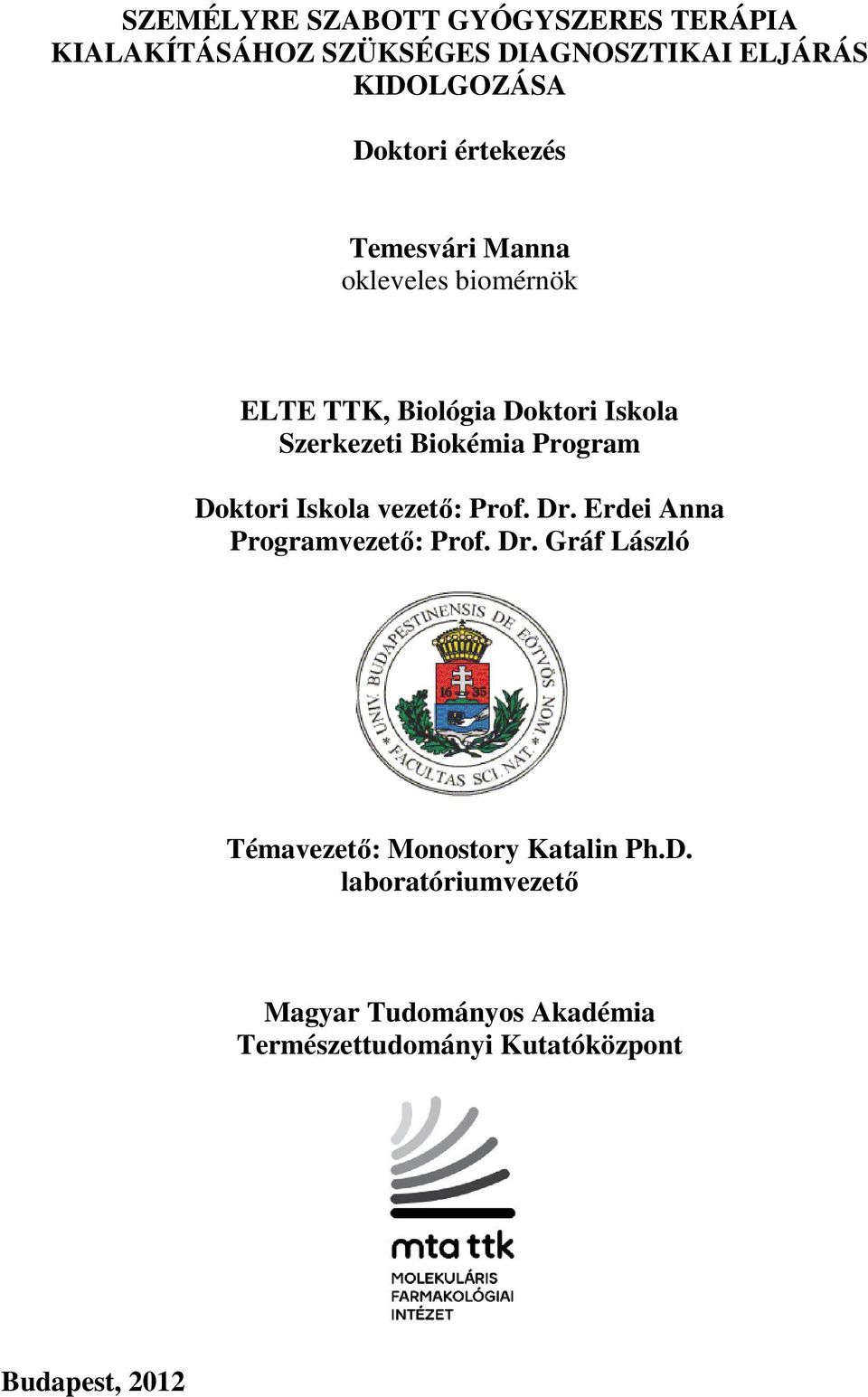 Program Doktori Iskola vezető: Prof. Dr. Erdei Anna Programvezető: Prof. Dr. Gráf László Témavezető: Monostory Katalin Ph.