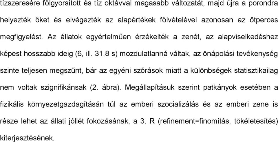 31,8 s) mozdulatlanná váltak, az önápolási tevékenység szinte teljesen megszűnt, bár az egyéni szórások miatt a különbségek statisztikailag nem voltak szignifikánsak (2.