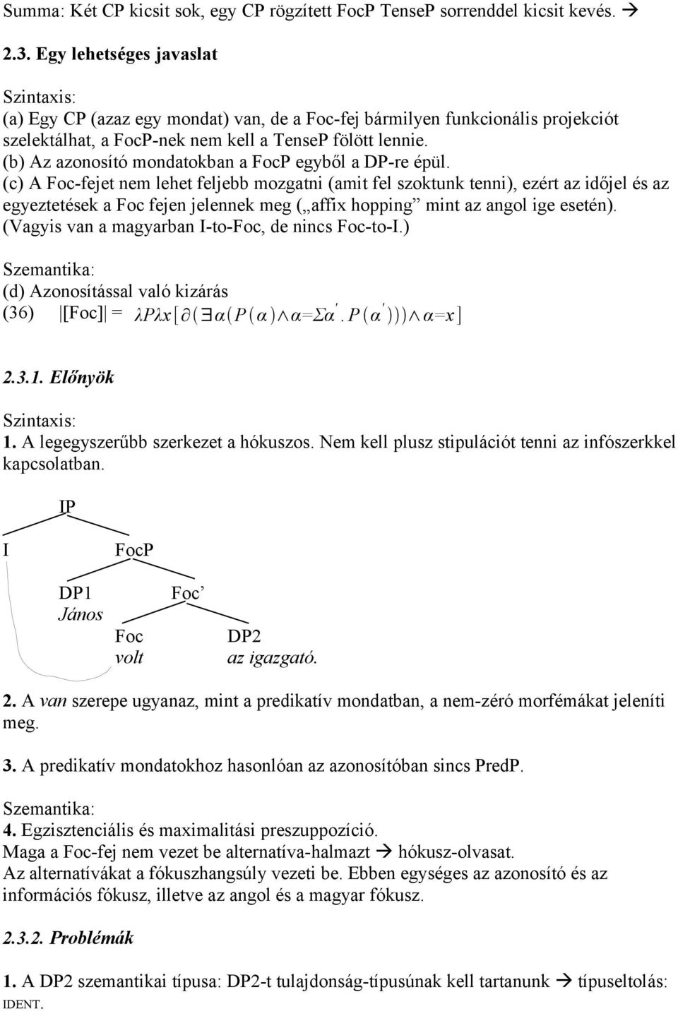 (b) Az azonosító mondatokban a FocP egyből a DP-re épül.