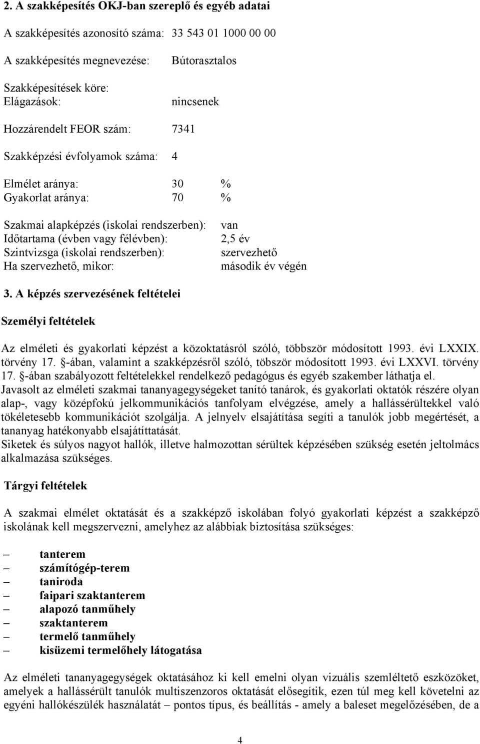 (iskolai rendszerben): Ha szervezhető, mikor: van 2,5 év szervezhető második év végén 3.