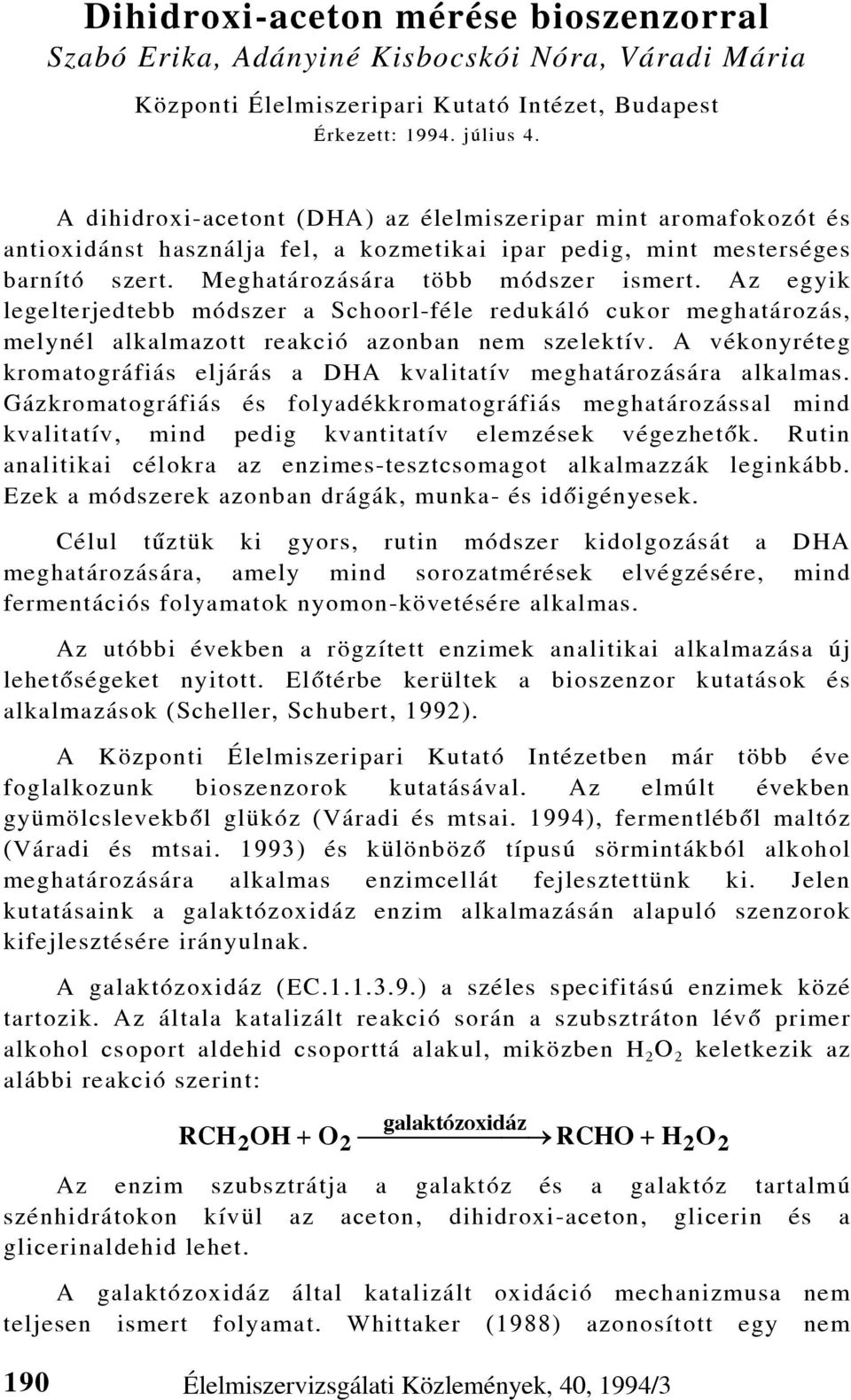 Az egyik legelterjedtebb módszer a Schoorl-féle redukáló cukor meghatározás, melynél alkalmazott reakció azonban nem szelektív.