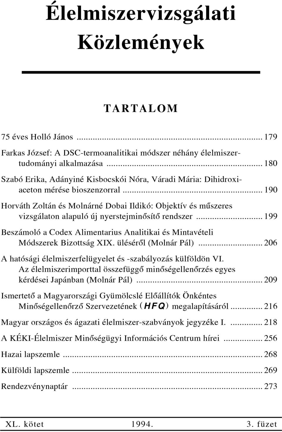.. 190 Horváth Zoltán és Molnárné Dobai Ildikó: Objektív és mûszeres vizsgálaton alapuló új nyerstejminôsítô rendszer.