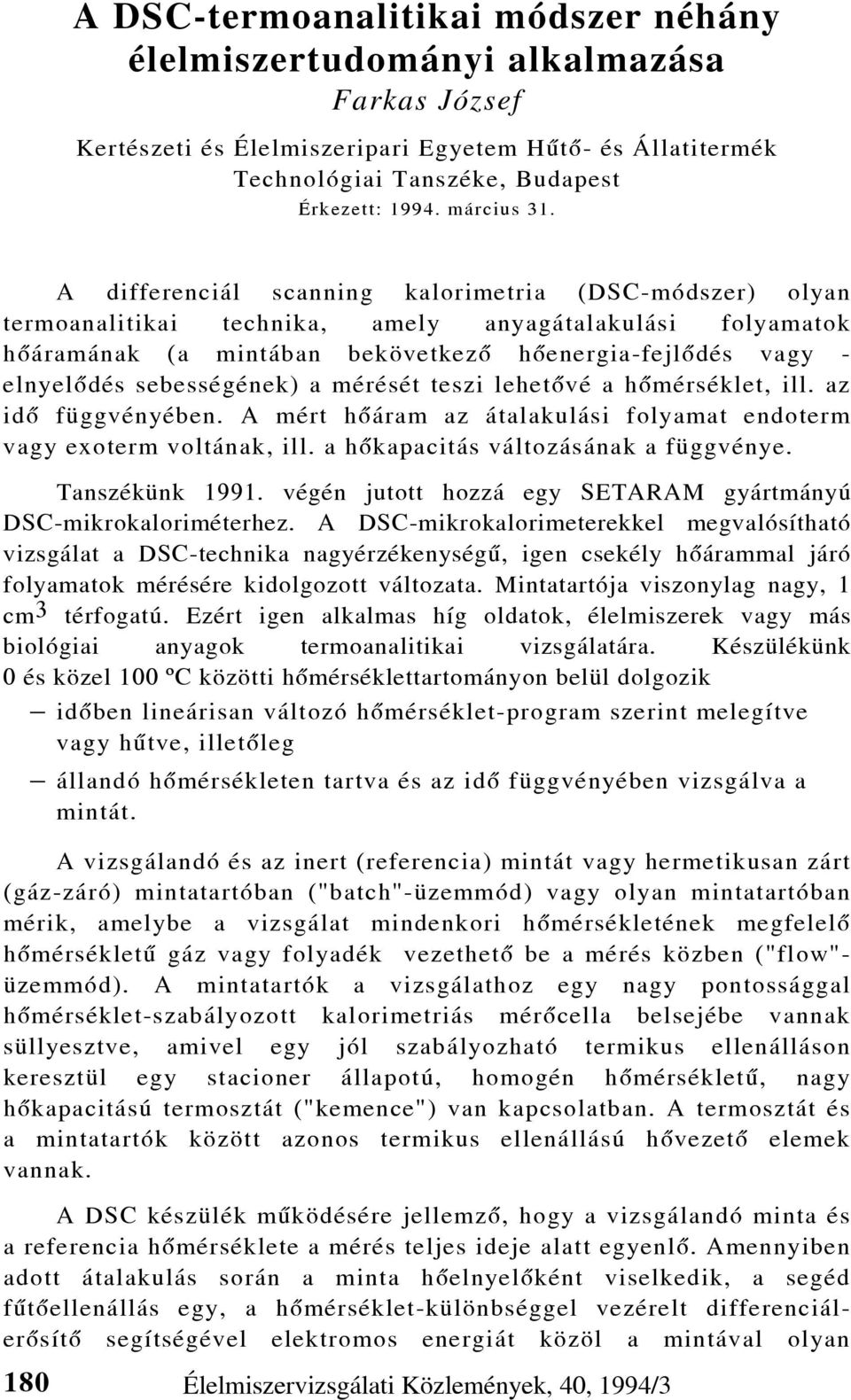 A differenciál scanning kalorimetria (DSC-módszer) olyan termoanalitikai technika, amely anyagátalakulási folyamatok hôáramának (a mintában bekövetkezô hôenergia-fejlôdés vagy - elnyelôdés