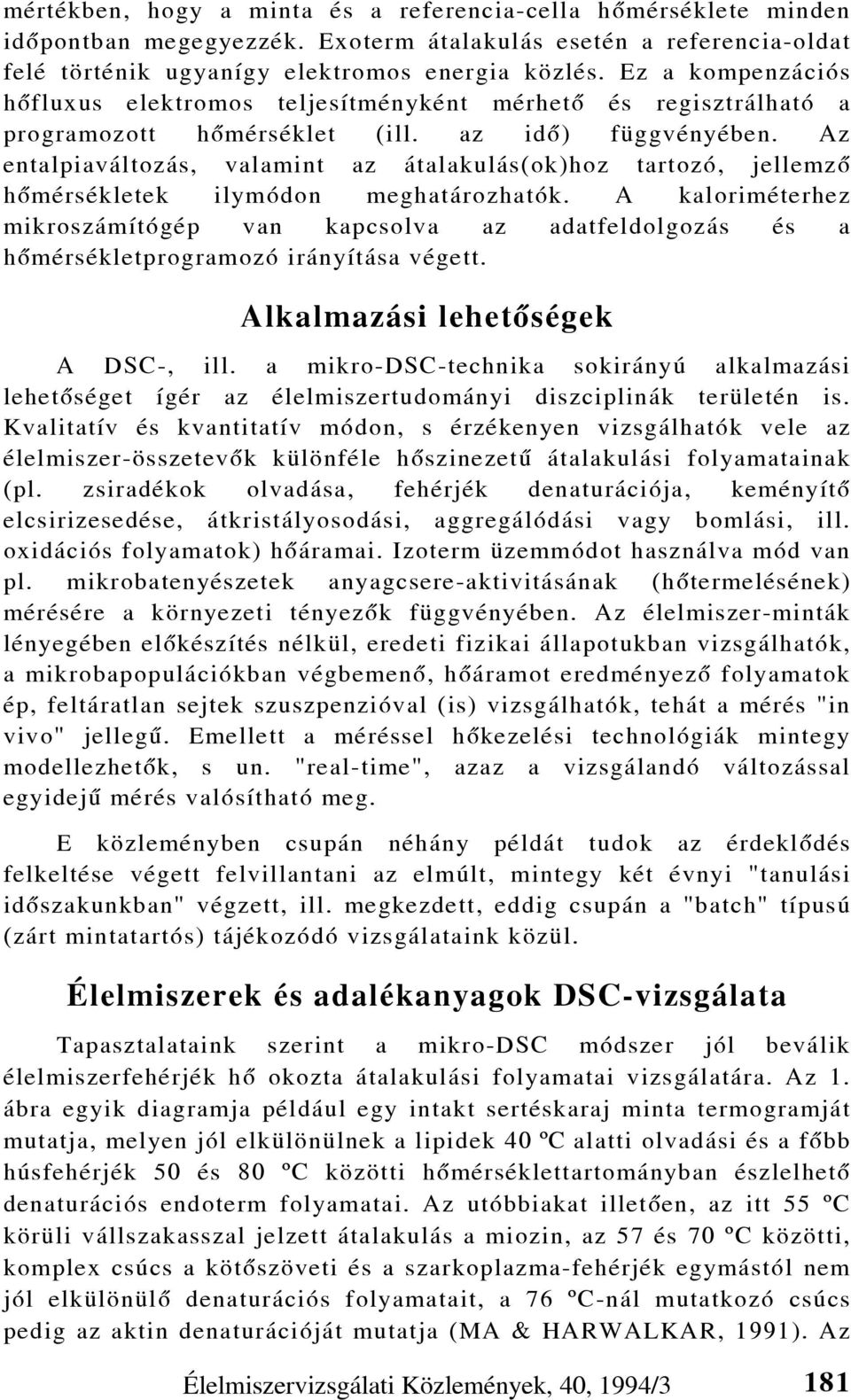 Az entalpiaváltozás, valamint az átalakulás(ok)hoz tartozó, jellemzô hômérsékletek ilymódon meghatározhatók.