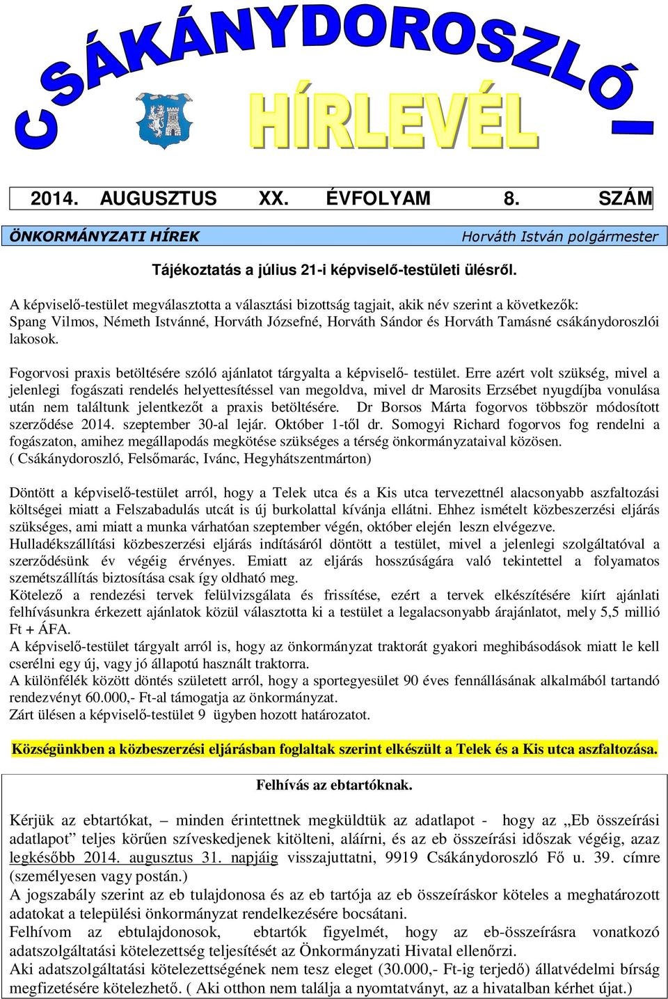 lakosok. Fogorvosi praxis betöltésére szóló ajánlatot tárgyalta a képviselő- testület.