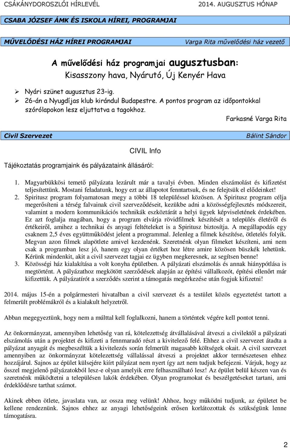 Farkasné Varga Rita Civil Szervezet Bálint Sándor CIVIL Info Tájékoztatás programjaink és pályázataink állásáról: 1. Magyarbükkösi temető pályázata lezárult már a tavalyi évben.