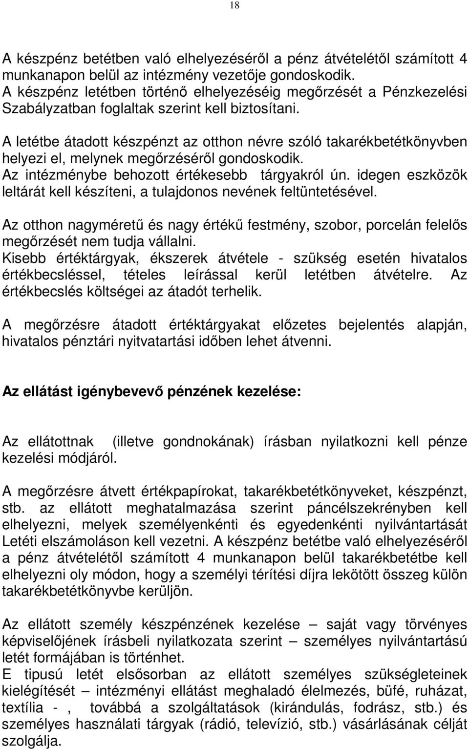 A letétbe átadott készpénzt az otthon névre szóló takarékbetétkönyvben helyezi el, melynek megırzésérıl gondoskodik. Az intézménybe behozott értékesebb tárgyakról ún.