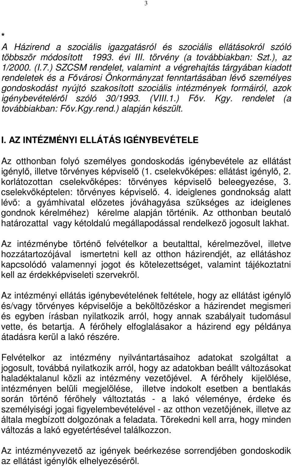 igénybevételérıl szóló 30/1993. (VIII.1.) Fıv. Kgy. rendelet (a továbbiakban: Fıv.Kgy.rend.) alapján készült. I.