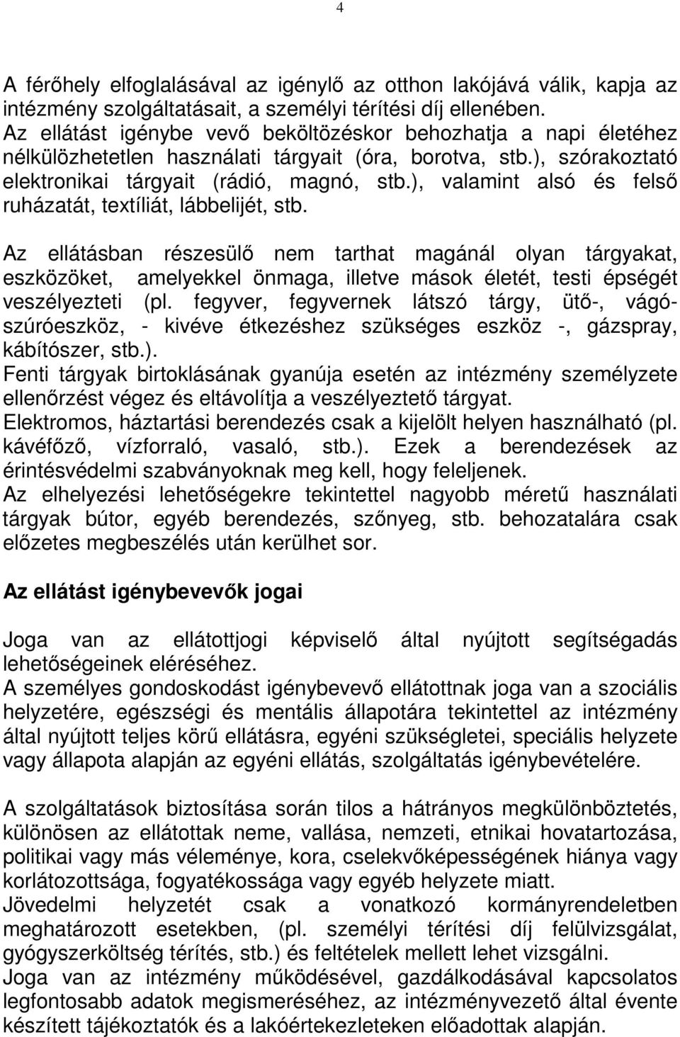 ), valamint alsó és felsı ruházatát, textíliát, lábbelijét, stb.
