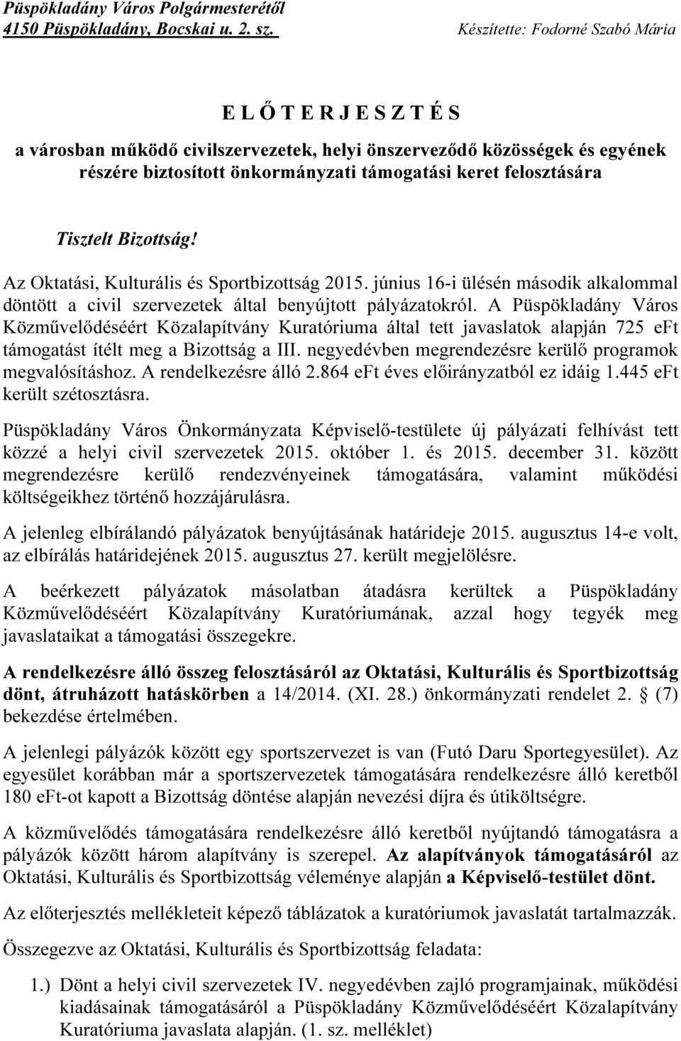 Bizottság! Az Oktatási, Kulturális és Sportbizottság 2015. június 16-i ülésén második alkalommal döntött a civil szervezetek által benyújtott pályázatokról.