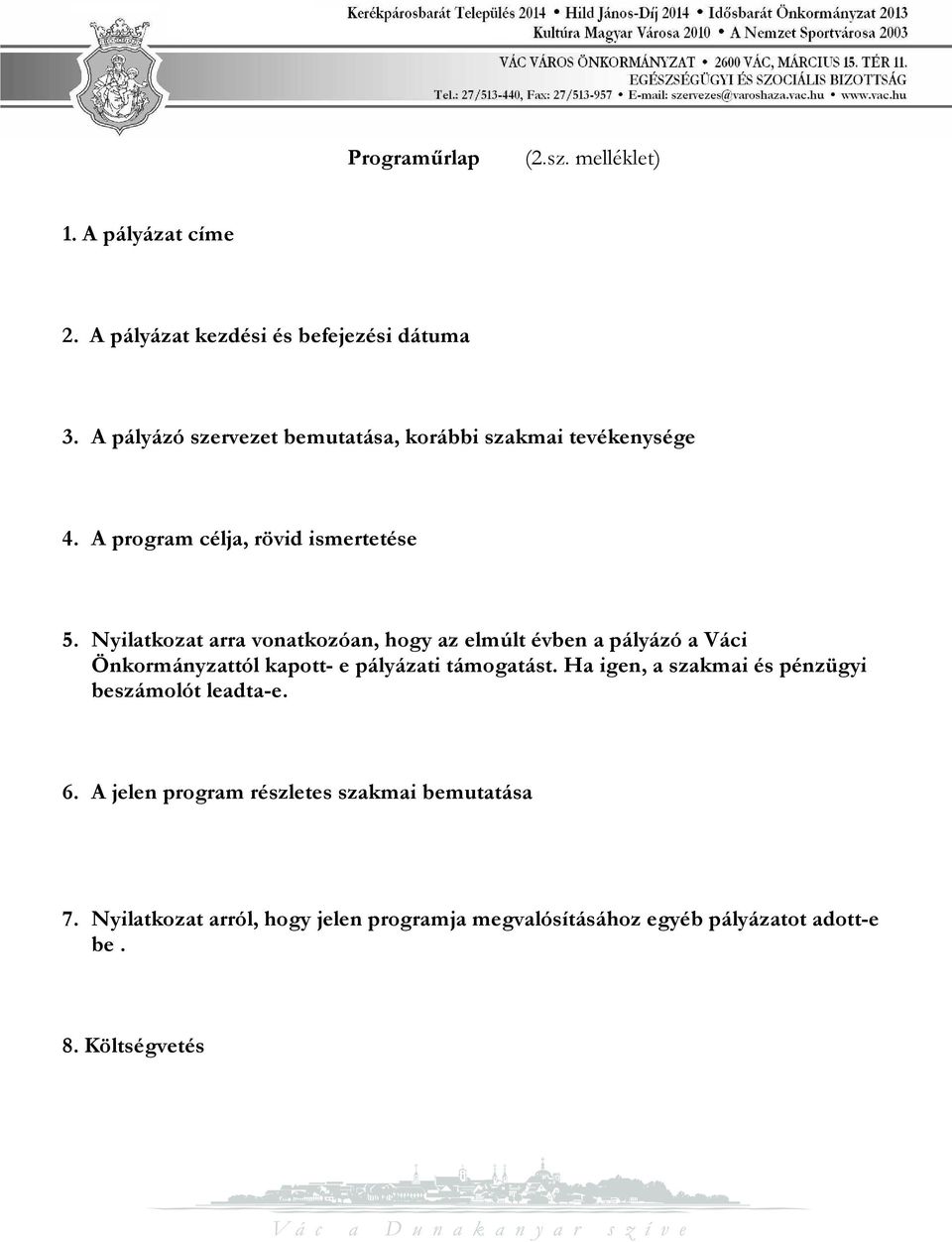 Nyilatkozat arra vonatkozóan, hogy az elmúlt évben a pályázó a Váci Önkormányzattól kapott- e pályázati támogatást.