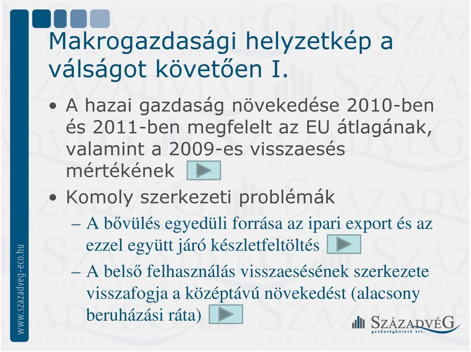 visszaesés mértékének Komoly szerkezeti problémák A bővülés egyedüli forrása az ipari export és
