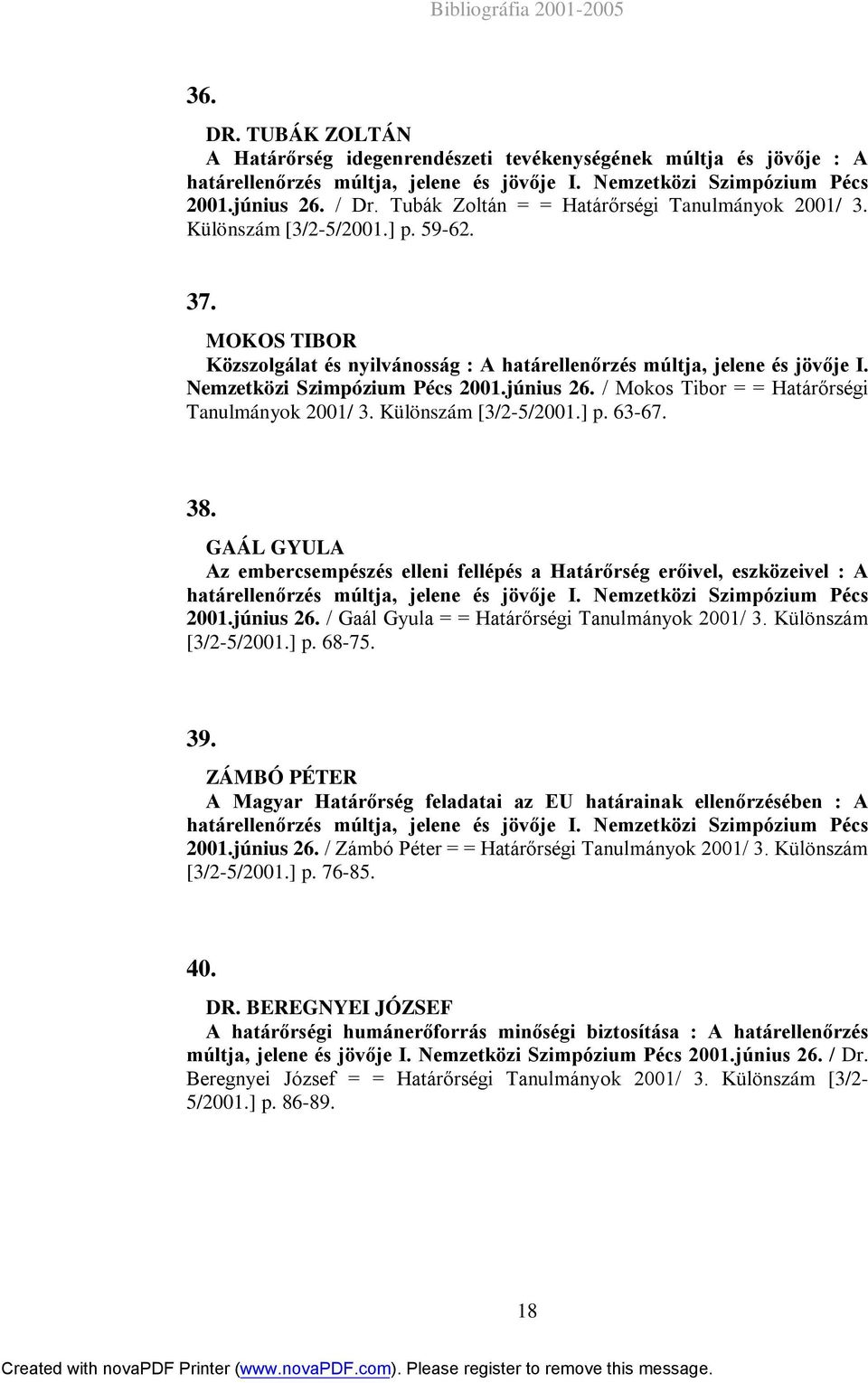 Nemzetközi Szimpózium Pécs 2001.június 26. / Mokos Tibor = = Határőrségi Tanulmányok 2001/ 3. Különszám [3/2-5/2001.] p. 63-67. 38.