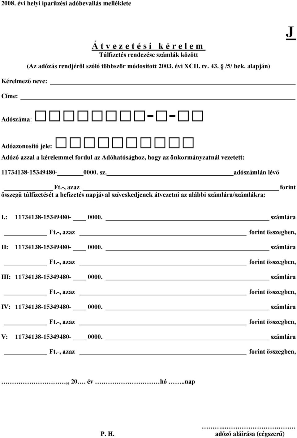 -, azaz forint összegű túlfizetését a befizetés napjával szíveskedjenek átvezetni az alábbi számlára/számlákra: I.: 11734138-15349480- 0000. számlára Ft.