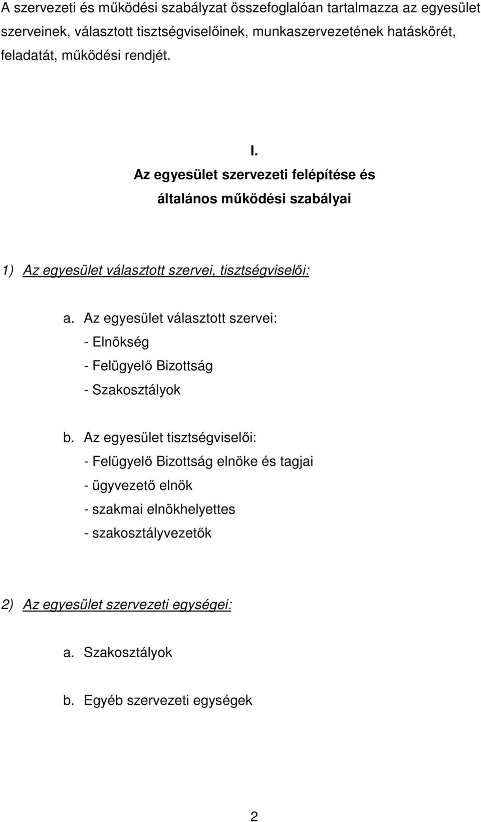 Az egyesület szervezeti felépítése és általános működési szabályai 1) Az egyesület választott szervei, tisztségviselői: a.