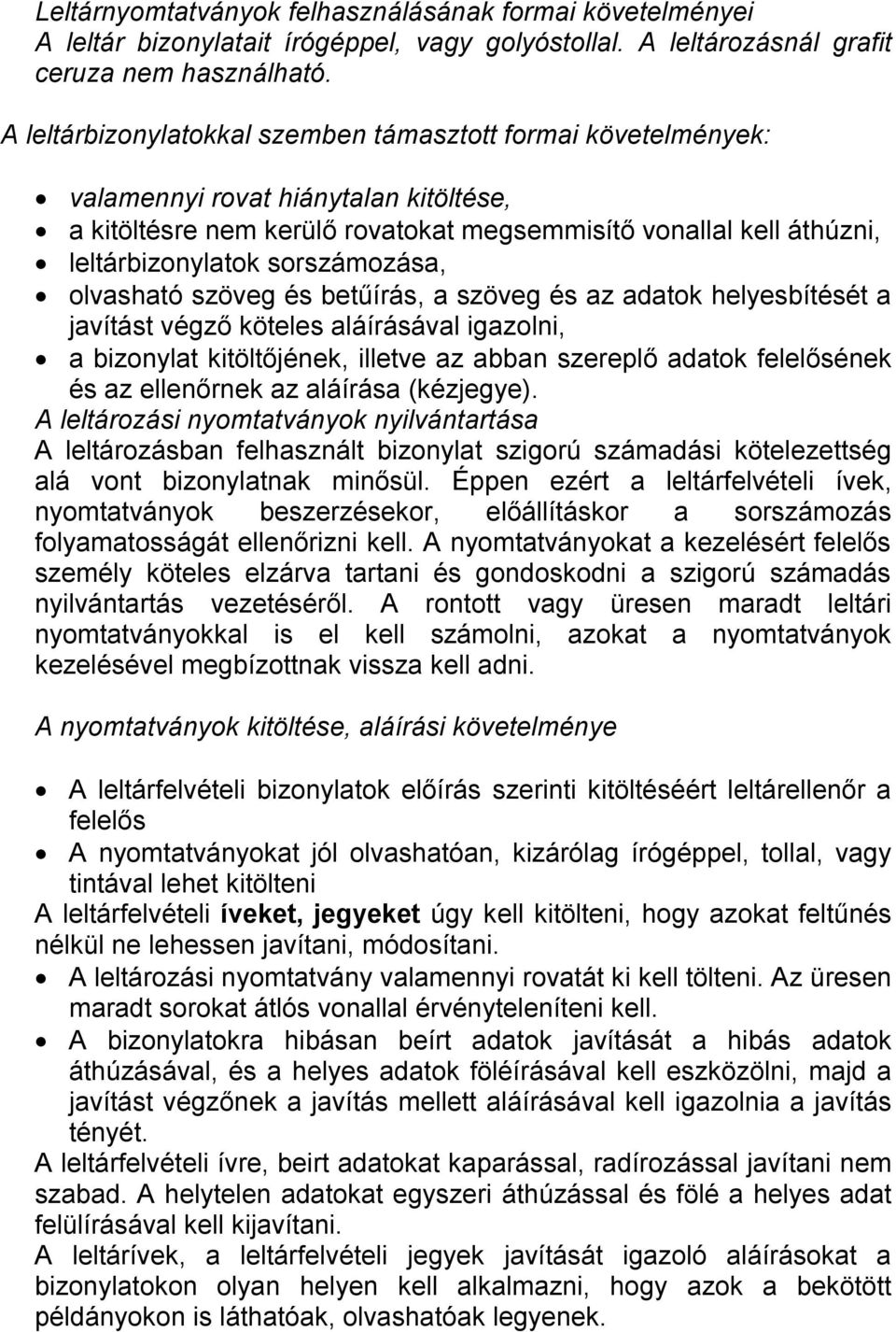 sorszámozása, olvasható szöveg és betűírás, a szöveg és az adatok helyesbítését a javítást végző köteles aláírásával igazolni, a bizonylat kitöltőjének, illetve az abban szereplő adatok felelősének