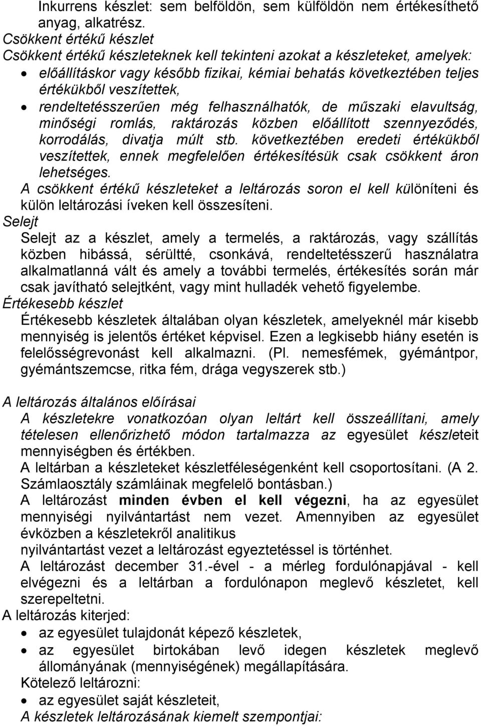 rendeltetésszerűen még felhasználhatók, de műszaki elavultság, minőségi romlás, raktározás közben előállított szennyeződés, korrodálás, divatja múlt stb.