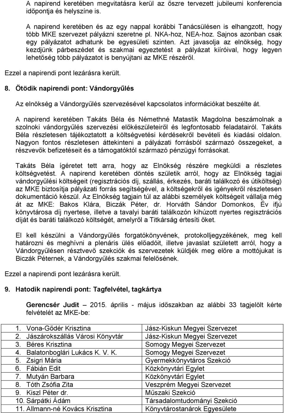 Sajnos azonban csak egy pályázatot adhatunk be egyesületi szinten.