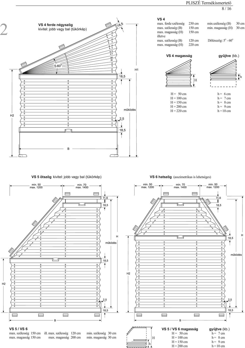 2 Dőlésszög: 5-60 VS 4 magasság = 50 cm = 100 cm = = 200 cm = 2 VS 5 ötszög kivitel: jbb vagy bal