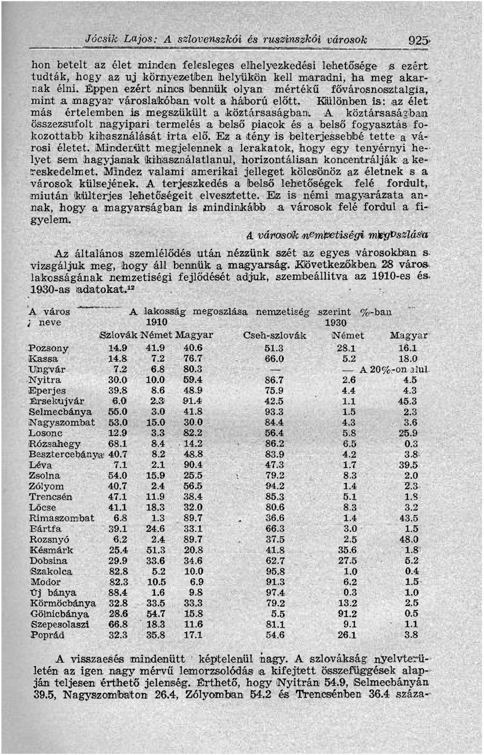 az élet más értelemben is megszűkült a köztársaságban^ A köztársaságban összezsúfolt nagyipari termelés a belső piacok és a belső fogyasztás fokozottabb kihasználását irta elő.