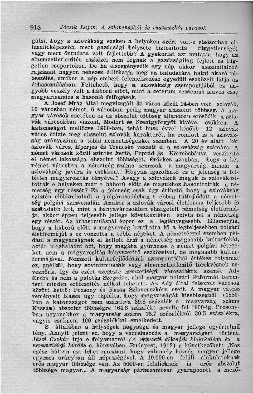 De ha elszegényedik egy nép, akkor asszimilálódó rajzásait nagyon nehezen állíthatja meg az öntudatára hatni akaró rábeszélés, amikor a nép emberi felemelkedése egyedüli eszközeit látja az