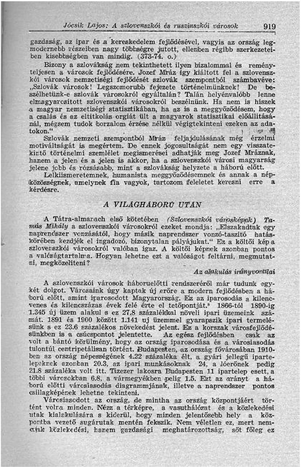 Jbzef Mráz agy kiáltott fel a szlovenszkói városok nemzetiségi fejlődését szlovák szempontból számbavéve: Szlovák városok! Legszomorúbb fejezete történelmünknek!