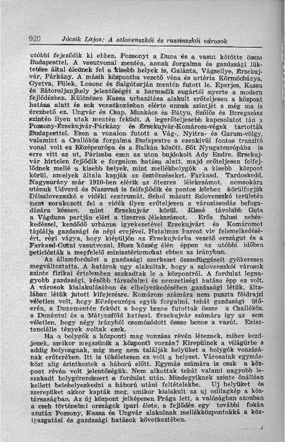 A másik központba vezető véna és artéria Körmöcbánya, G-yetva, Fülek, Losonc és Salgótarján mentén futott le.
