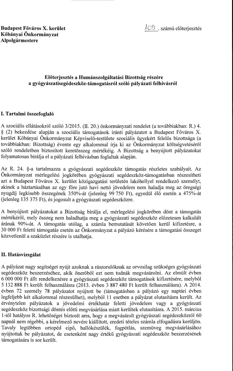 Tartalmi összefoglaló Aszociális ellátásokról szóló 3/2015. (IL 20.) önkormányzati rendelet (a továbbiakban: R.) 4.