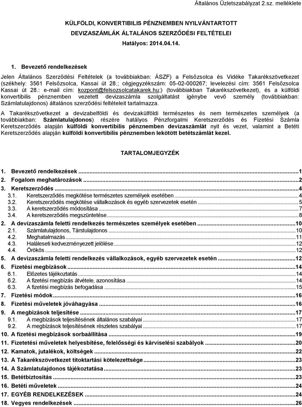 ; cégjegyzékszám: 05-02-000267; levelezési cím: 3561 Felsőzsolca Kassai út 28.: e-mail cím: kozpont@felsozsolcatakarek.