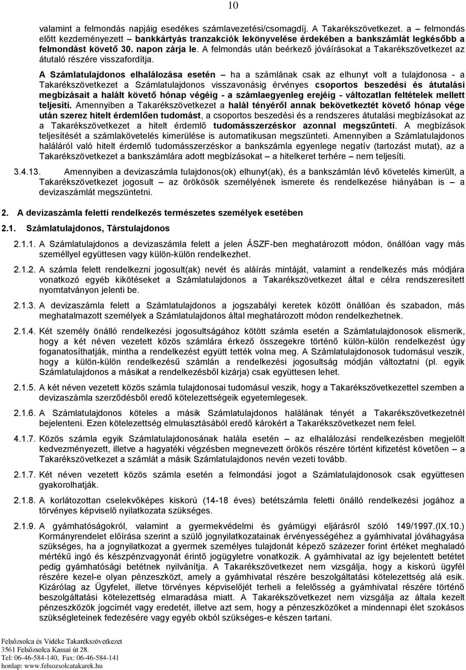A felmondás után beérkező jóváírásokat a Takarékszövetkezet az átutaló részére visszafordítja.