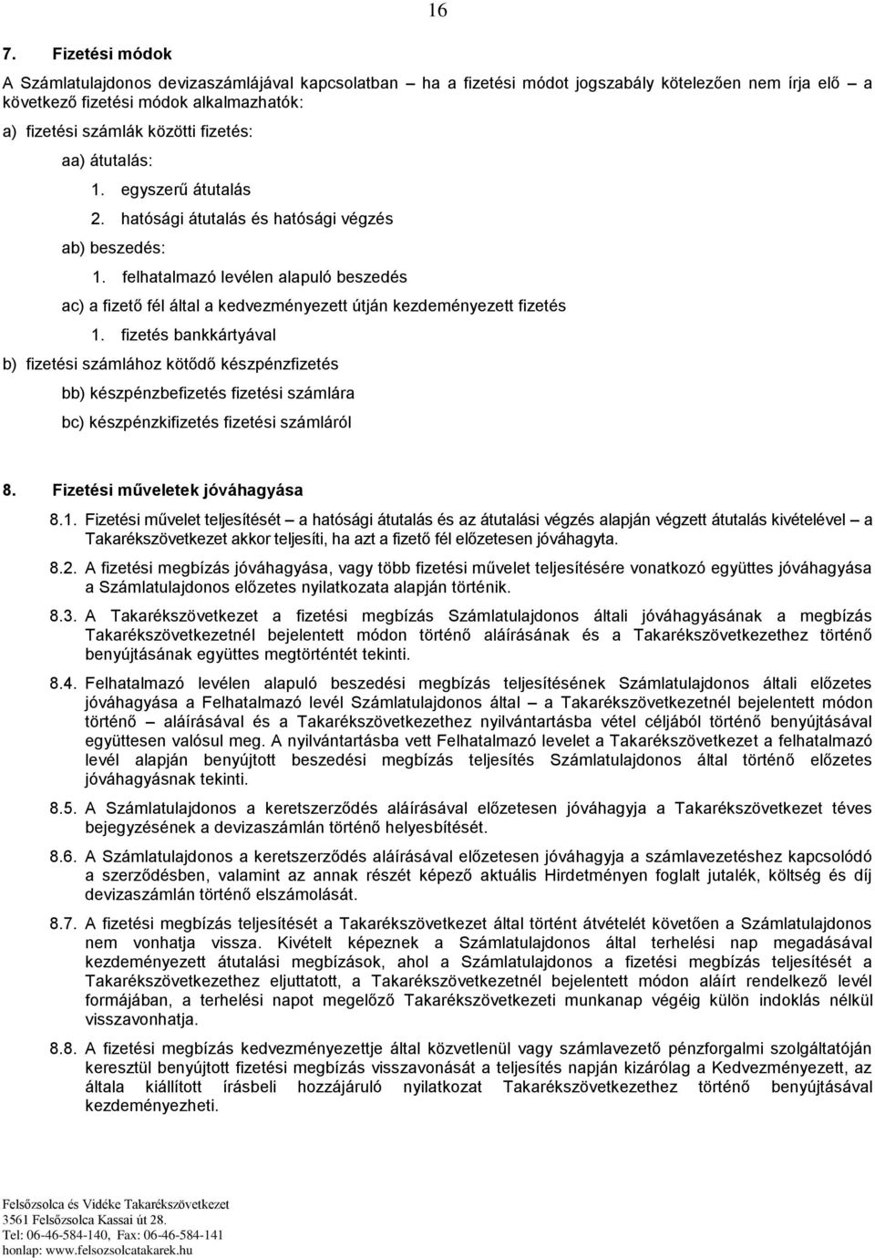 felhatalmazó levélen alapuló beszedés ac) a fizető fél által a kedvezményezett útján kezdeményezett fizetés 1.