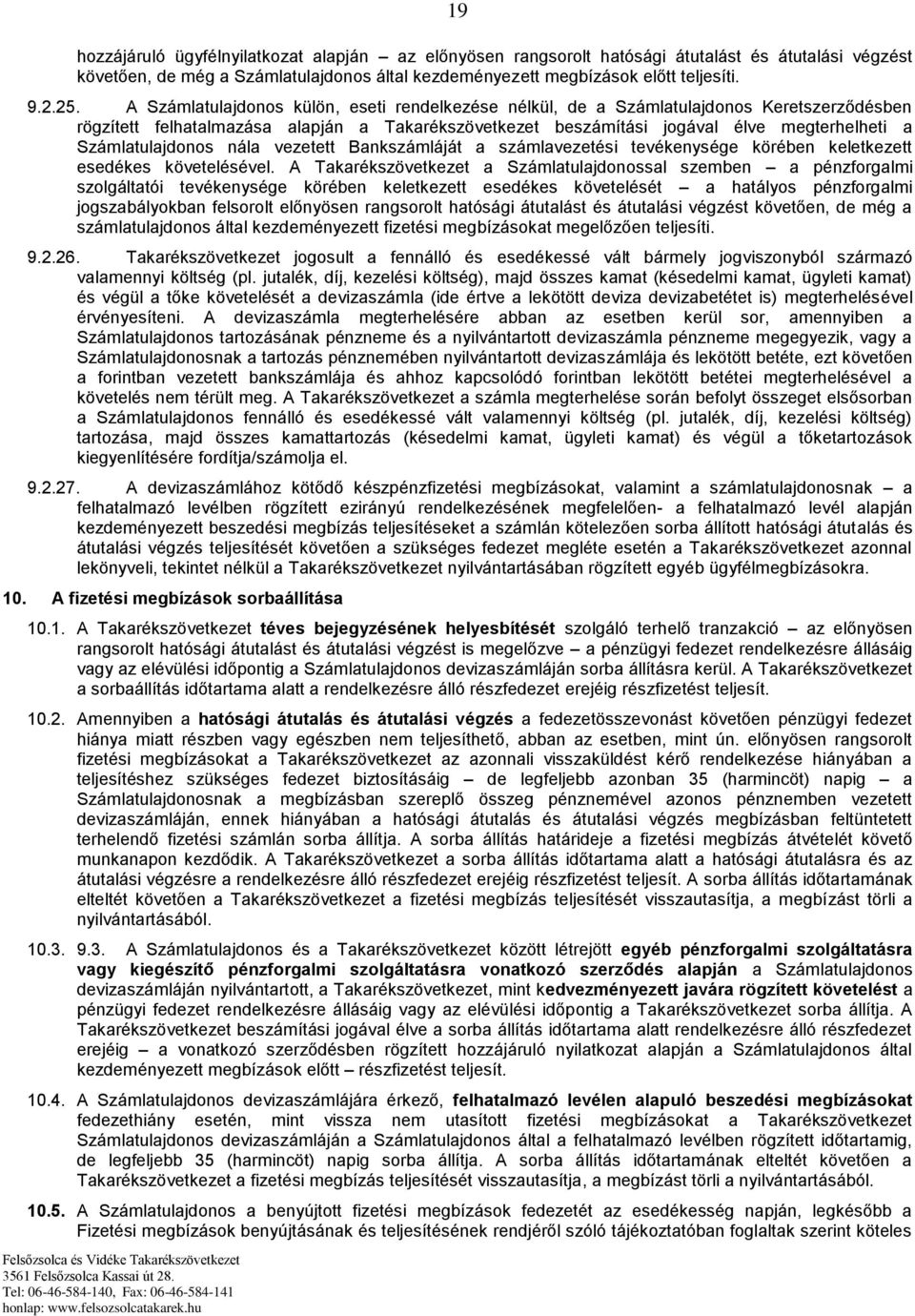 Számlatulajdonos nála vezetett Bankszámláját a számlavezetési tevékenysége körében keletkezett esedékes követelésével.