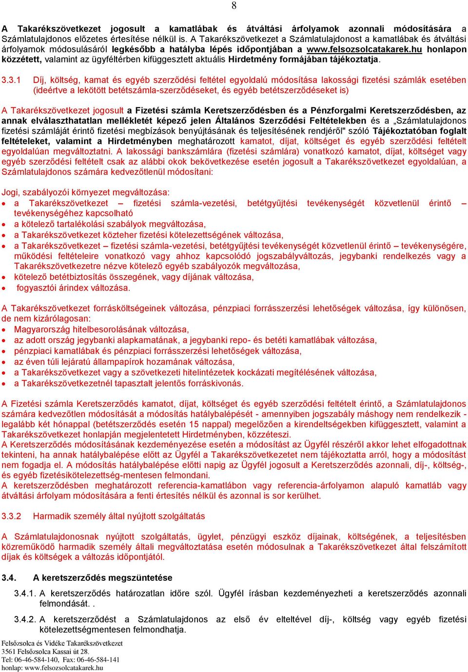 hu honlapon közzétett, valamint az ügyféltérben kifüggesztett aktuális Hirdetmény formájában tájékoztatja. 3.