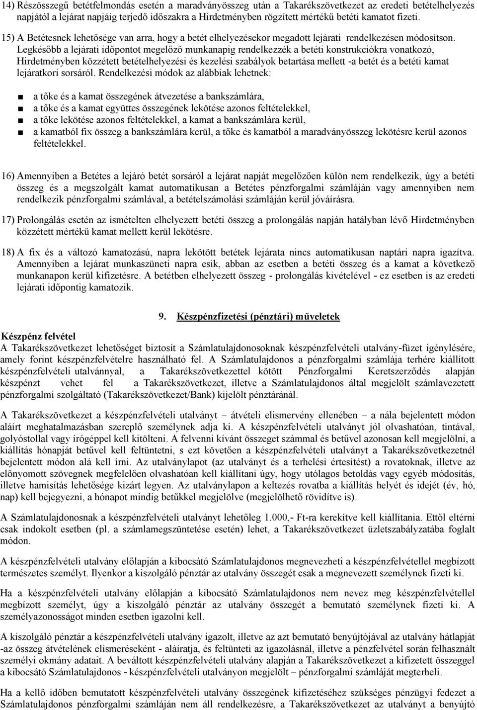 Legkésőbb a lejárati időpontot megelőző munkanapig rendelkezzék a betéti konstrukciókra vonatkozó, Hirdetményben közzétett betételhelyezési és kezelési szabályok betartása mellett -a betét és a