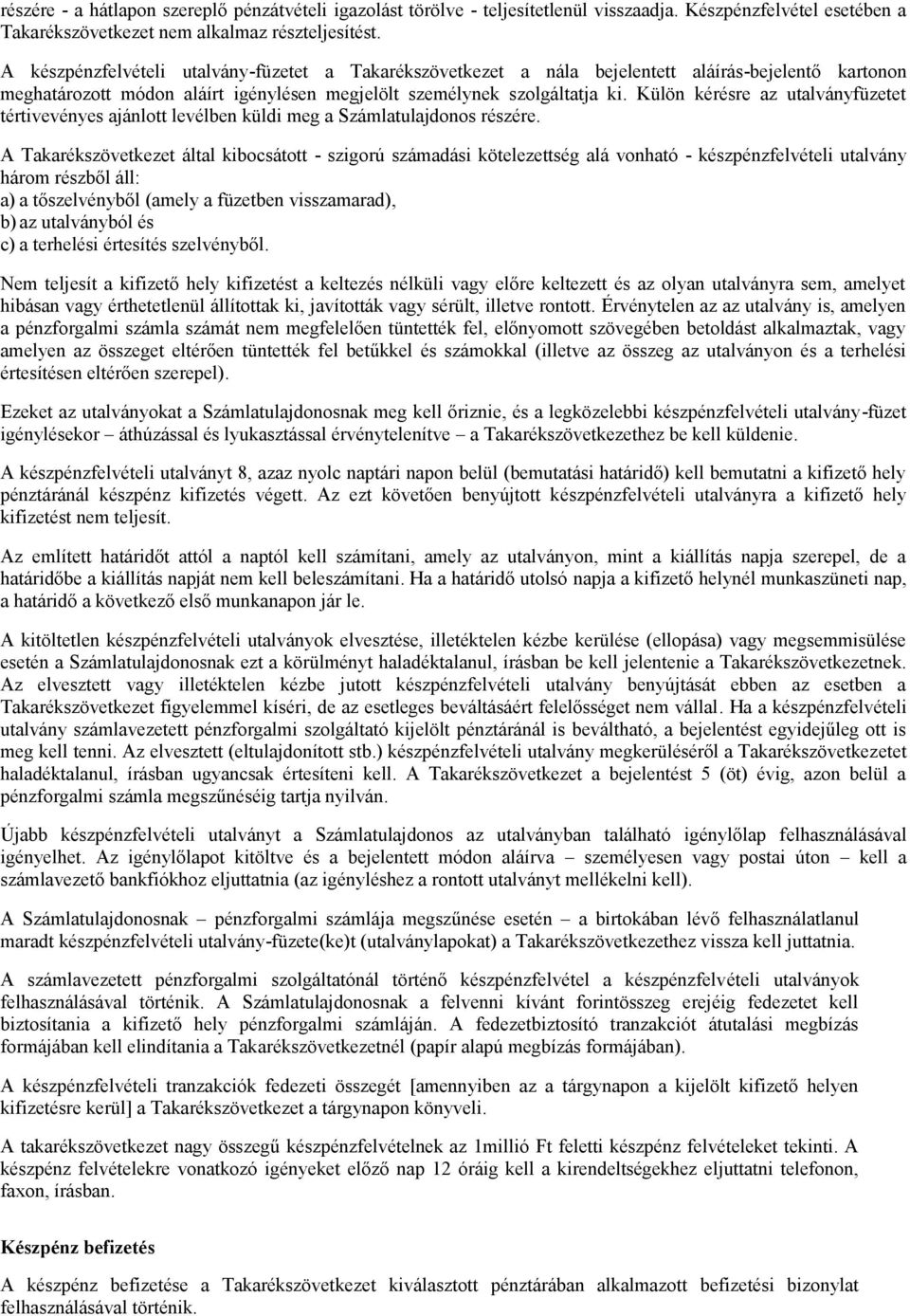 Külön kérésre az utalványfüzetet tértivevényes ajánlott levélben küldi meg a Számlatulajdonos részére.