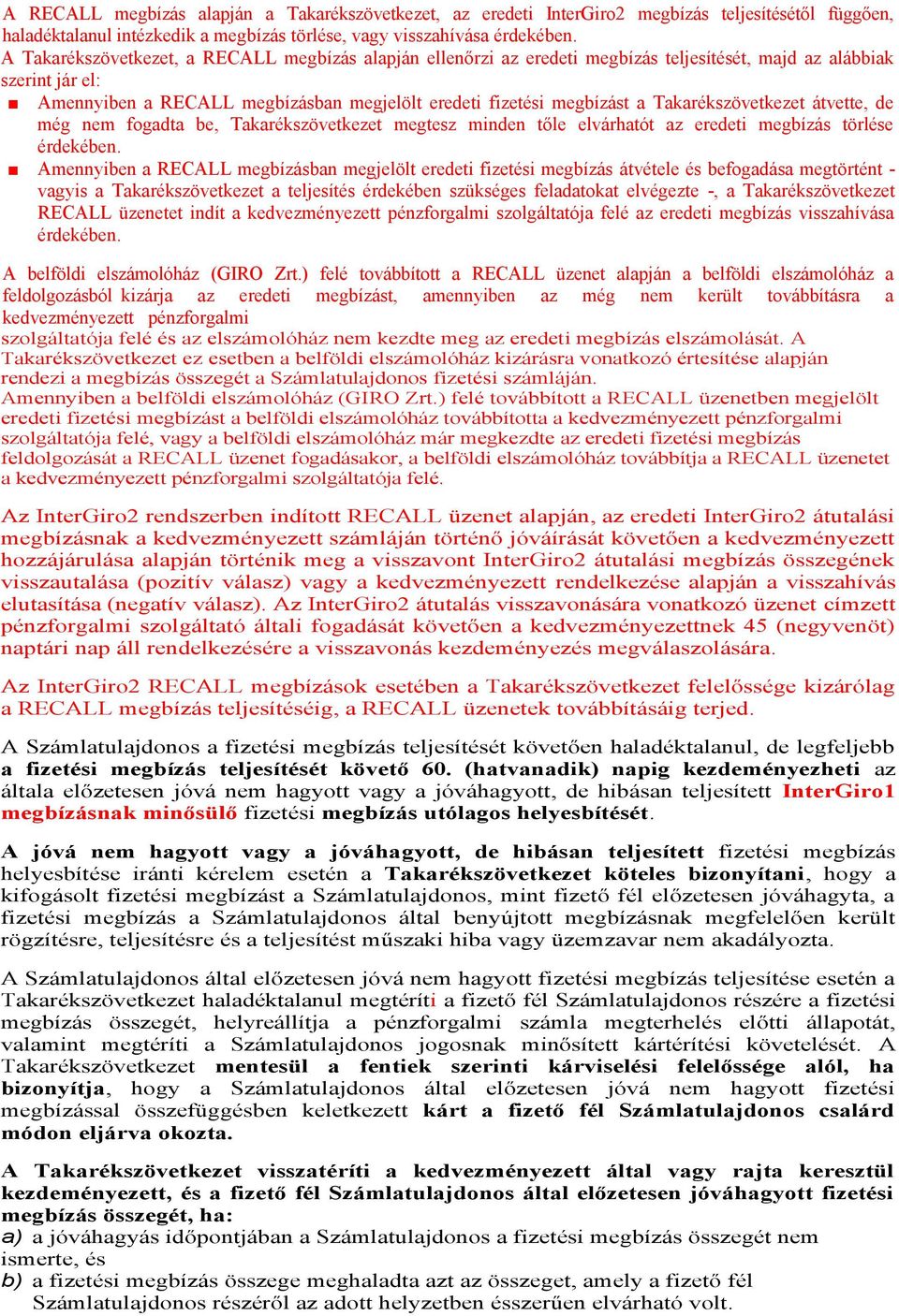 Takarékszövetkezet átvette, de még nem fogadta be, Takarékszövetkezet megtesz minden tőle elvárhatót az eredeti megbízás törlése érdekében.