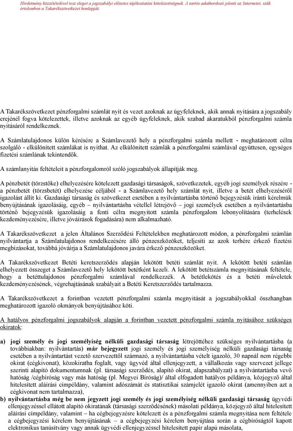 akaratukból pénzforgalmi számla nyitásáról rendelkeznek.