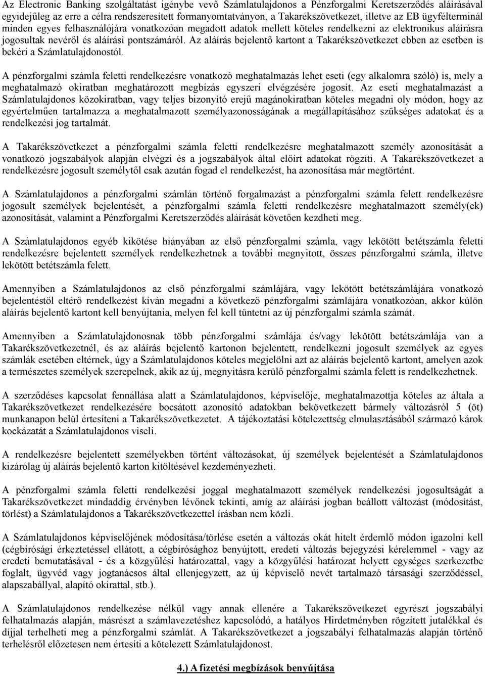 Az aláírás bejelentő kartont a Takarékszövetkezet ebben az esetben is bekéri a Számlatulajdonostól.