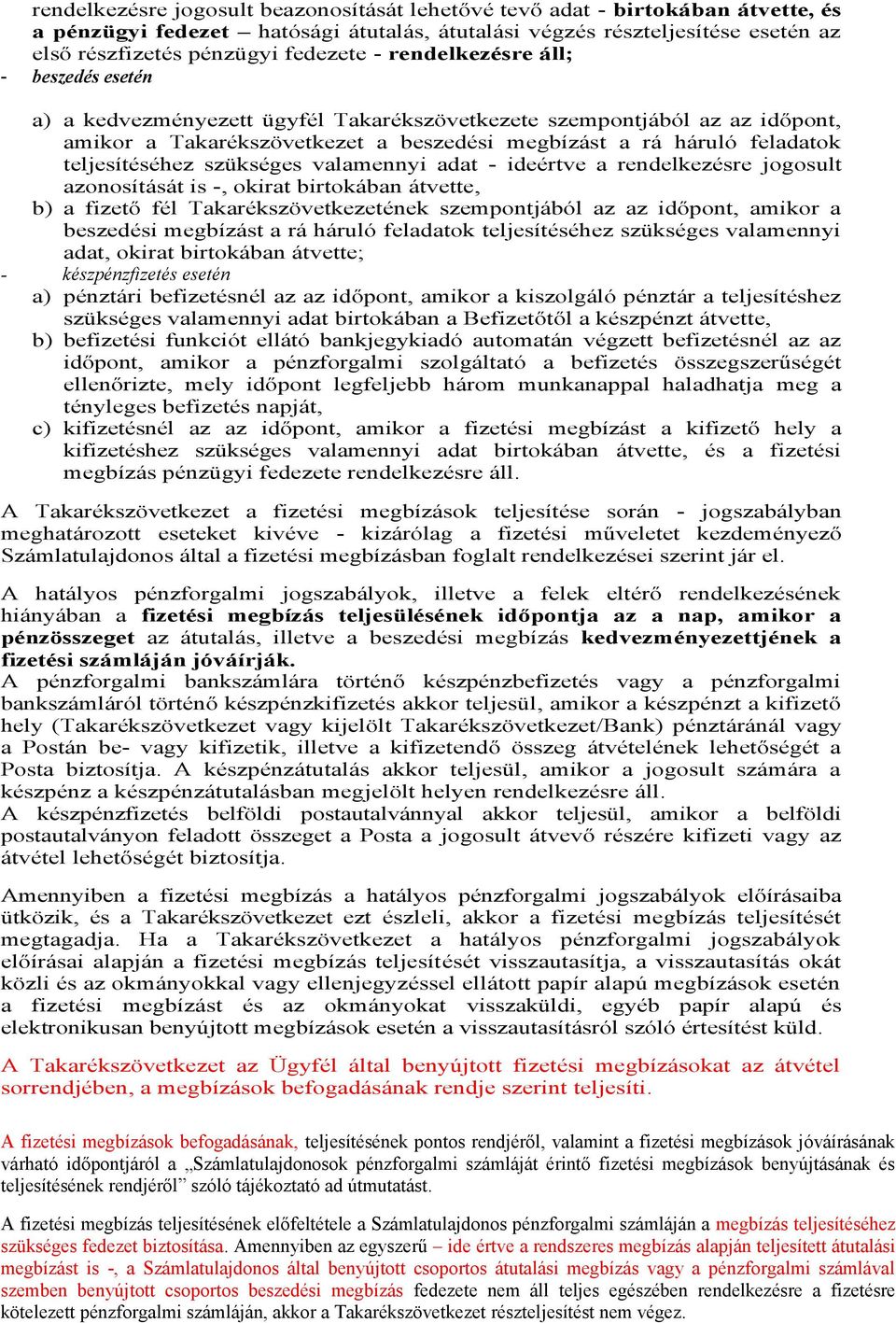 teljesítéséhez szükséges valamennyi adat - ideértve a rendelkezésre jogosult azonosítását is -, okirat birtokában átvette, b) a fizető fél Takarékszövetkezetének szempontjából az az időpont, amikor a